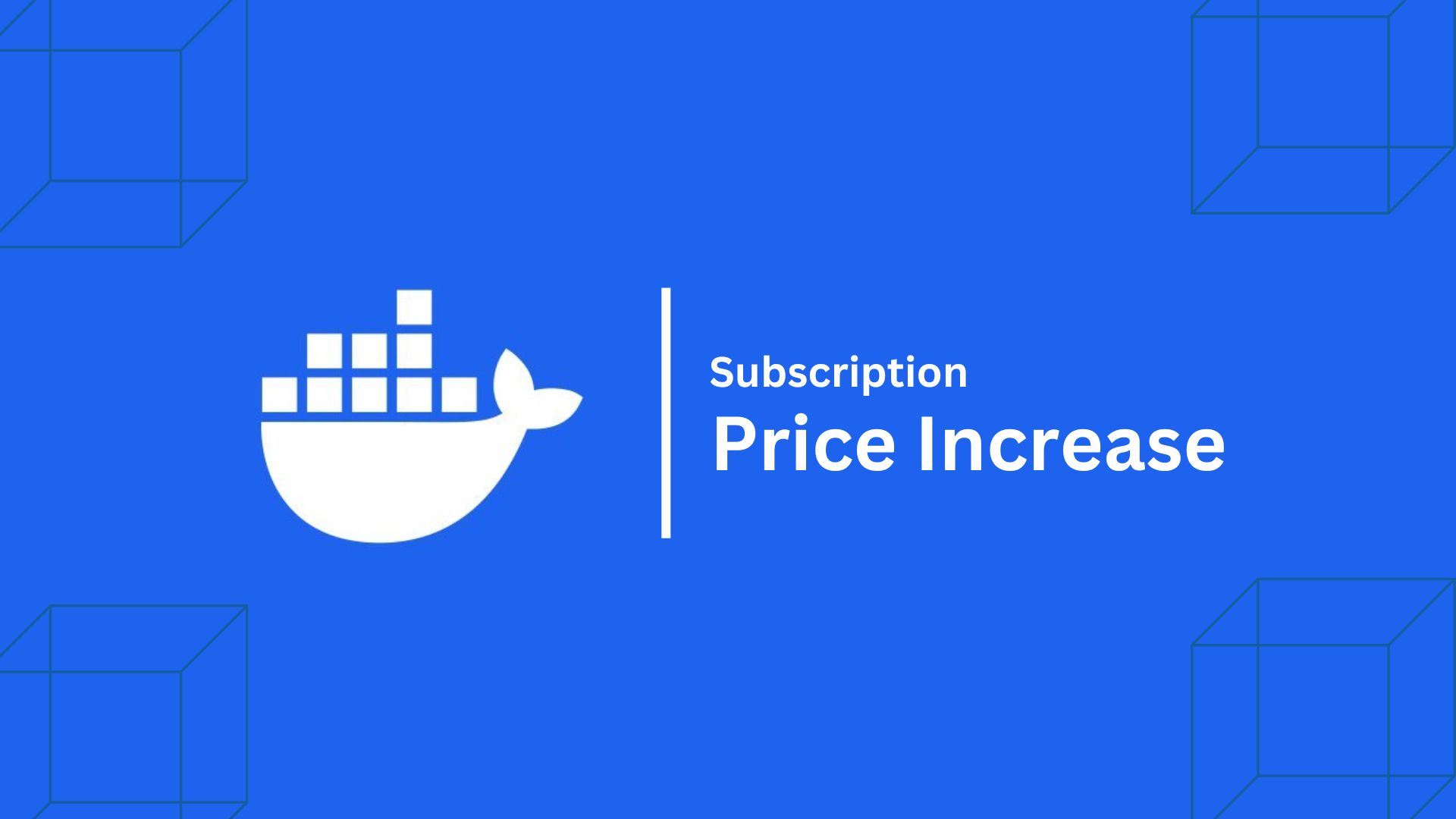 Docker is Increasing Subscription Prices for Pro and Team Plans